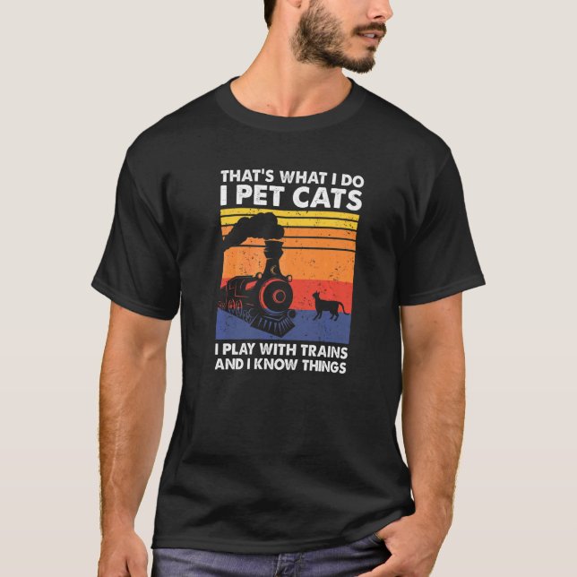 That's What I Do I Pet Cats I Play With Trains Mod T-Shirt (Front)