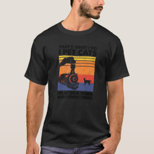 That's What I Do I Pet Cats I Play With Trains Mod T-Shirt