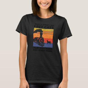 That's What I Do I Pet Cats I Play With Trains Mod T-Shirt