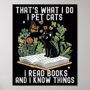 That's What I Do I Pet Cats I Read Books And I Kno Poster