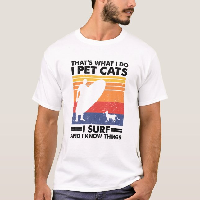 That's What I Do I Pet Cats I Surf T-Shirt (Front)