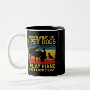 Thats What I Do I Pet Dogs I Play Piano And I Know Two-Tone Coffee Mug