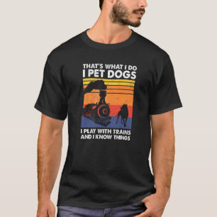 That's What I Do I Pet Dogs I Play With Trains Mod T-Shirt