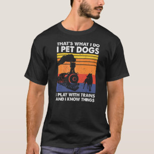 That's What I Do I Pet Dogs I Play With Trains Mod T-Shirt