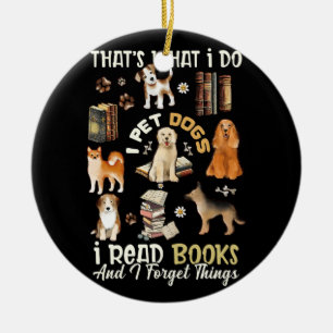 Thats What I Do I Pet Dogs I Read Books And I Forg Ceramic Ornament