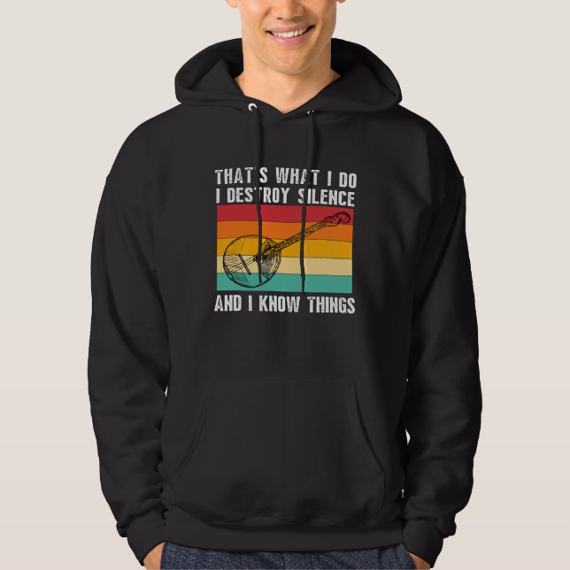 Thats What I Do I Play Banjo I Destroy Silence Ban Hoodie (Front)