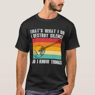 Thats What I Do I Play Banjo I Destroy Silence Ban T-Shirt