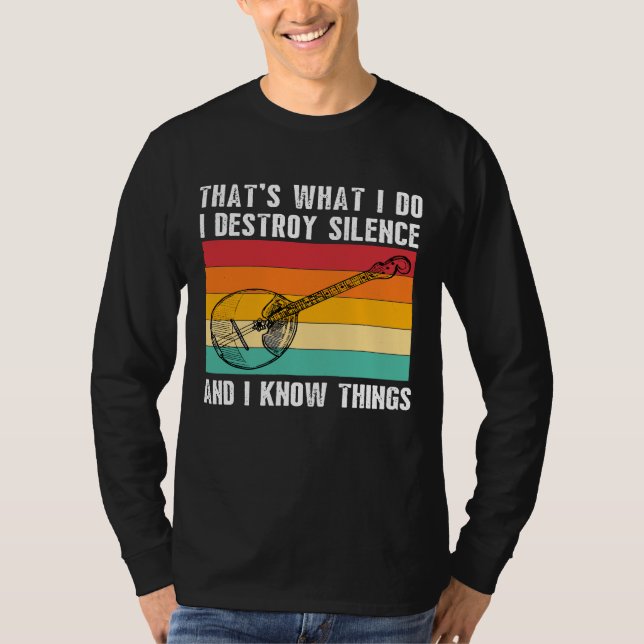 Thats What I Do I Play Banjo I Destroy Silence Ban T-Shirt (Front)