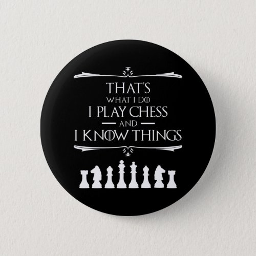 Thats What I Do I Play Chess And I Know Things Button