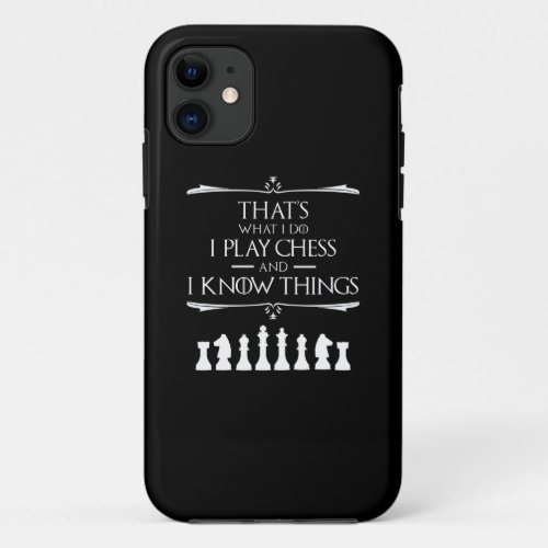Thats What I Do I Play Chess And I Know Things iPhone 11 Case