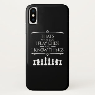 That's What I Do I Play Chess And I Know Things iPhone X Case