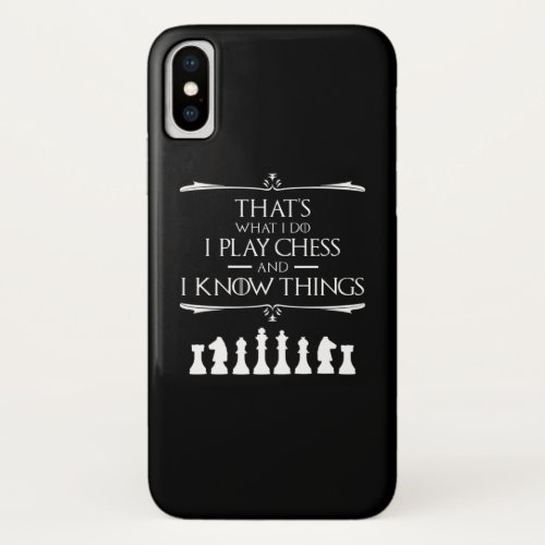 Thats What I Do I Play Chess And I Know Things iPhone X Case