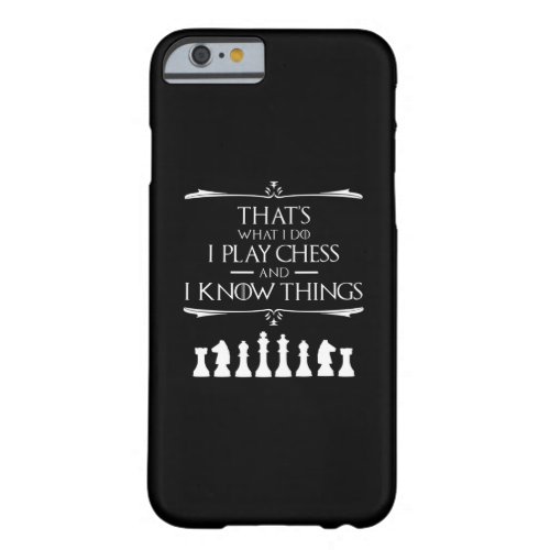 Thats What I Do I Play Chess And I Know Things Barely There iPhone 6 Case