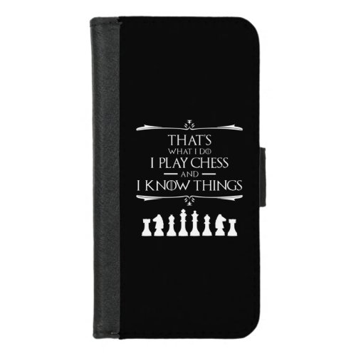 Thats What I Do I Play Chess And I Know Things iPhone 87 Wallet Case