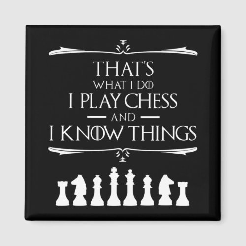 Thats What I Do I Play Chess And I Know Things Magnet