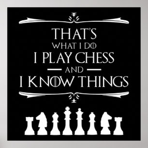 That's What I Do I Play Chess And I Know Things Poster