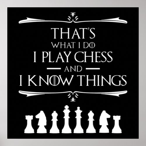 Thats What I Do I Play Chess And I Know Things Poster