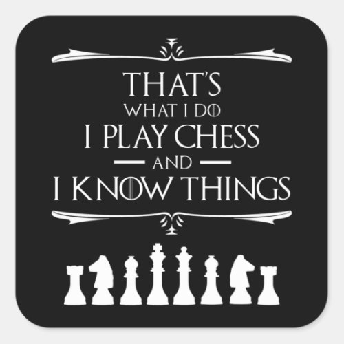 Thats What I Do I Play Chess And I Know Things Square Sticker