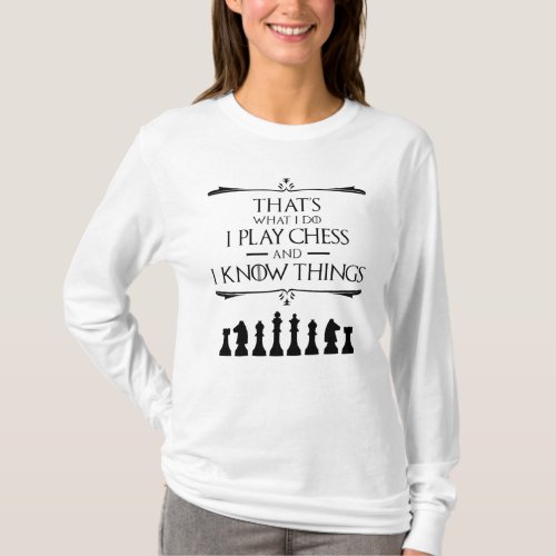 Thats What I Do I Play Chess And I Know Things T_Shirt