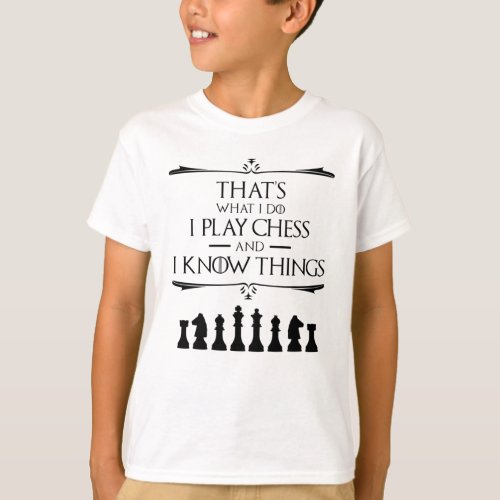 Thats What I Do I Play Chess And I Know Things T_Shirt