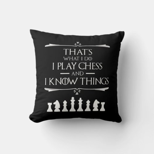 Thats What I Do I Play Chess And I Know Things Throw Pillow