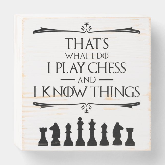 That's What I Do I Play Chess And I Know Things Wooden Box Sign (Front Horizontal)