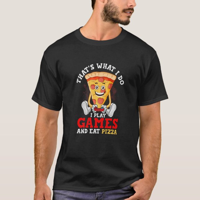 That's What I Do I Play Games & Eat Pizza Gaming P T-Shirt (Front)
