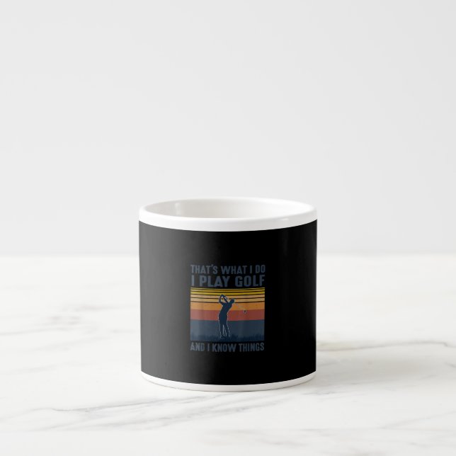 Thats What I Do I Play Golf And I Know Things Espresso Cup (Front)