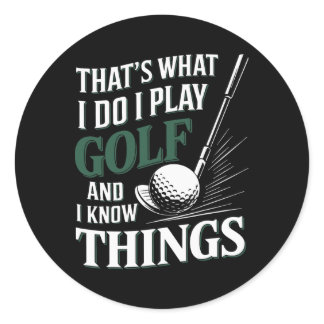 That's What I Do I Play Golf And I Know Things Fun Classic Round Sticker