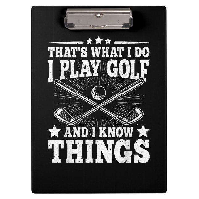 That's What I Do I Play Golf And I Know Things Fun Clipboard (Front)