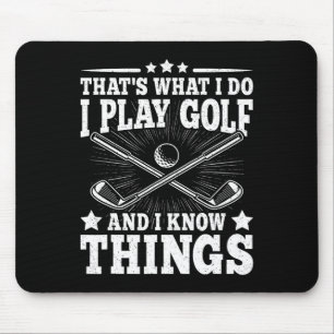That's What I Do I Play Golf And I Know Things Fun Mouse Pad