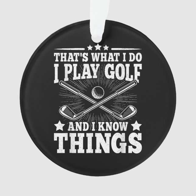 That's What I Do I Play Golf And I Know Things Fun Ornament (Front)