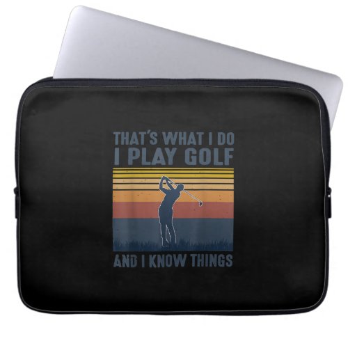 Thats What I Do I Play Golf And I Know Things Laptop Sleeve