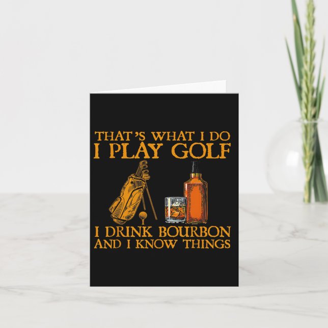 That's What I Do I Play Golf I Drink Bourbon And I Card (Front)