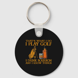 That's What I Do I Play Golf I Drink Bourbon And I Keychain