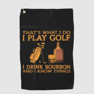 That's What I Do I Play Golf I Drink Bourbon Golf Towel