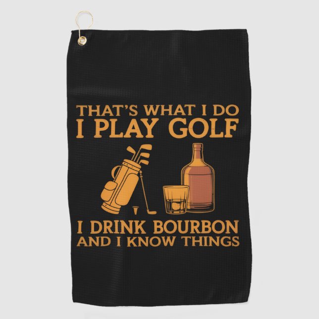 That's What I Do I Play Golf I Drink Bourbon Golf Towel (Front)