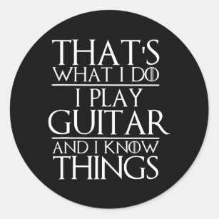 That's What I Do I Play Guitar and I Know Things Classic Round Sticker