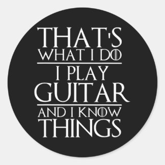 That's What I Do I Play Guitar and I Know Things Classic Round Sticker