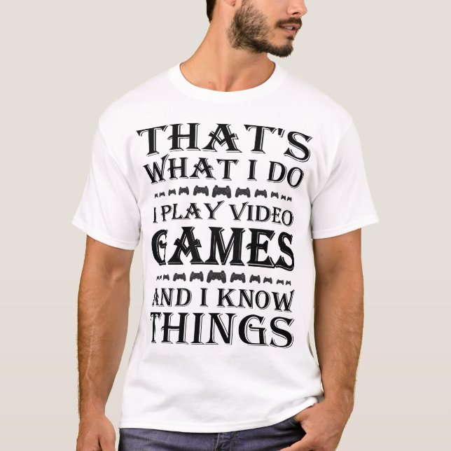 That's What I Do I Play I Know Things funny Games T-Shirt (Front)