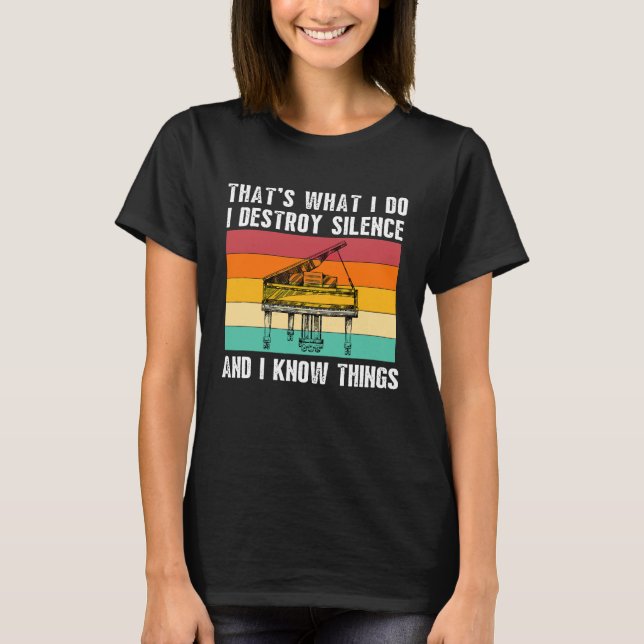 Thats What I Do I Play Piano I Destroy Silence Pia T-Shirt (Front)