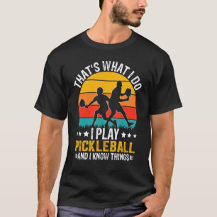 That's What I Do I Play Pickleball And I Know Thin T-Shirt