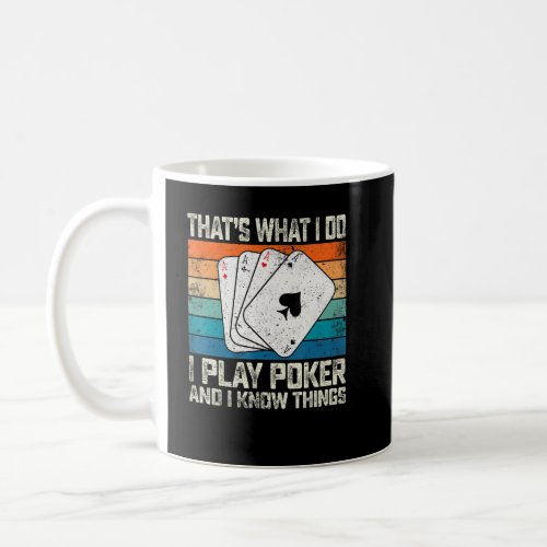 Thats What I Do I Play Poker And I Know Things  Coffee Mug