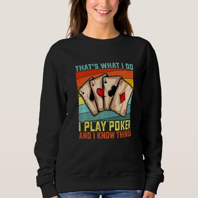 That's What I Do I Play Poker And I Know Things  G Sweatshirt (Front)