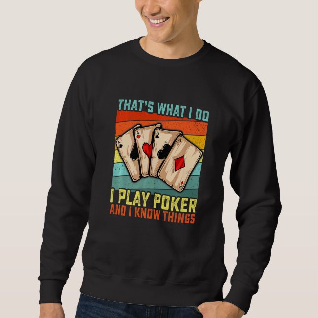 That's What I Do I Play Poker And I Know Things  G Sweatshirt (Front)