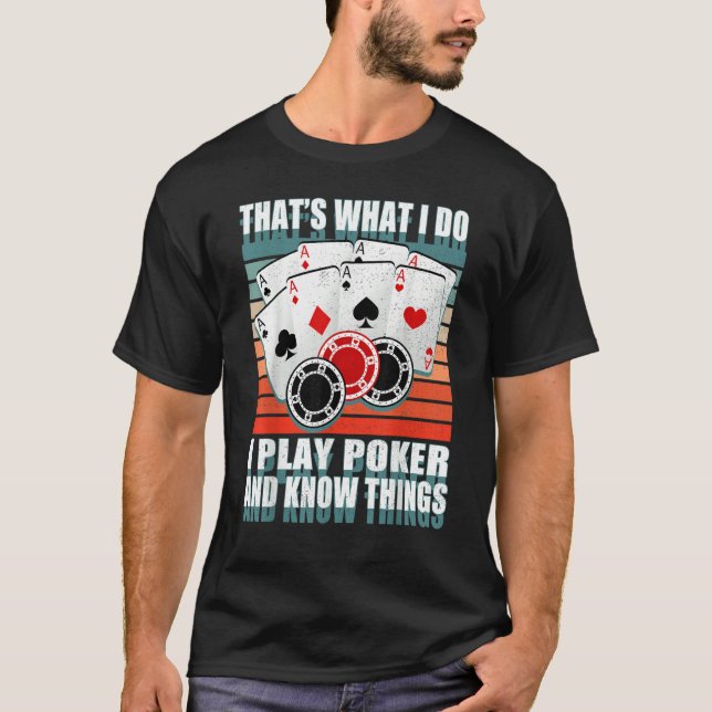 That's What I Do i Play Poker And I Know Things po T-Shirt (Front)