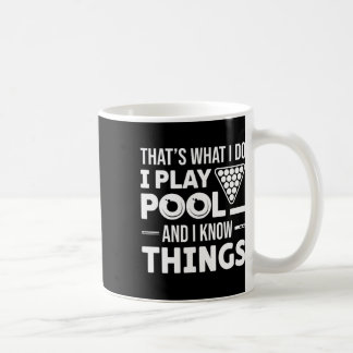 That's What I Do I Play Pool And I Know Things Bil Coffee Mug