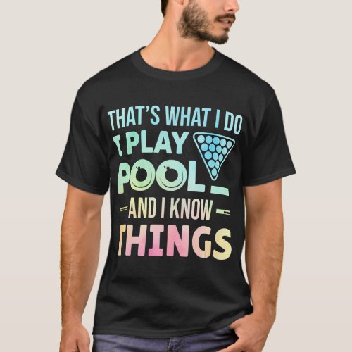 Thats What I Do I Play Pool And I Know Things Bil T_Shirt