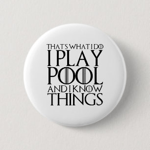 That's What I Do I Play Pool And I Know Things Button