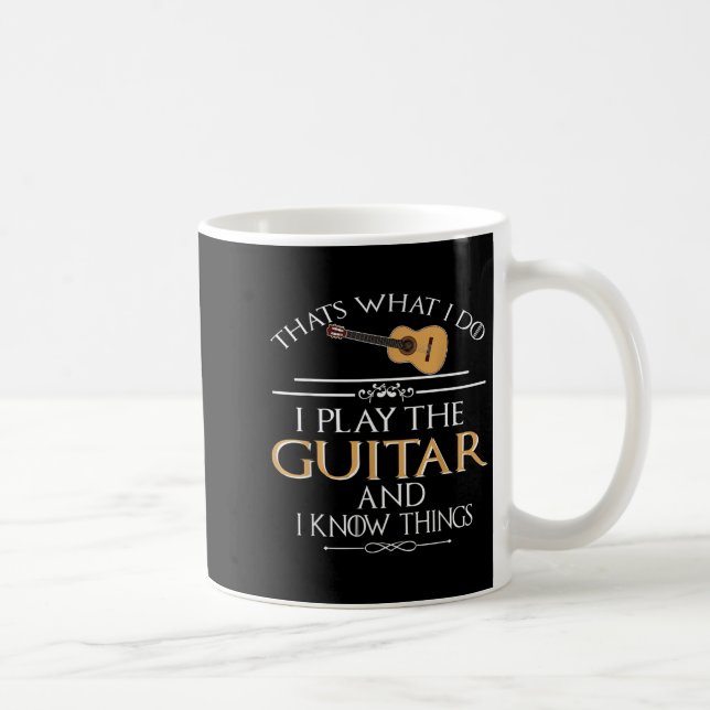 Thats What I Do I Play The Guitar And I Know Thing Coffee Mug (Right)
